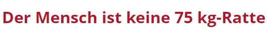 Der Mensch ist keine Ratte